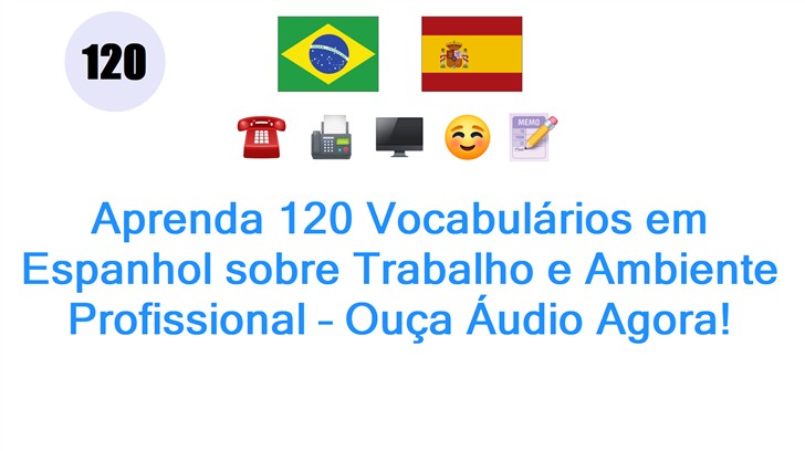 Aprenda 120 Vocabulários em Espanhol sobre Trabalho e Ambiente Profissional – Ouça Áudio Agora!